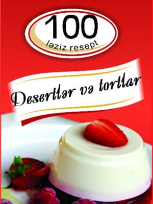 100 Ləziz Resept Desertlər və Tortlar