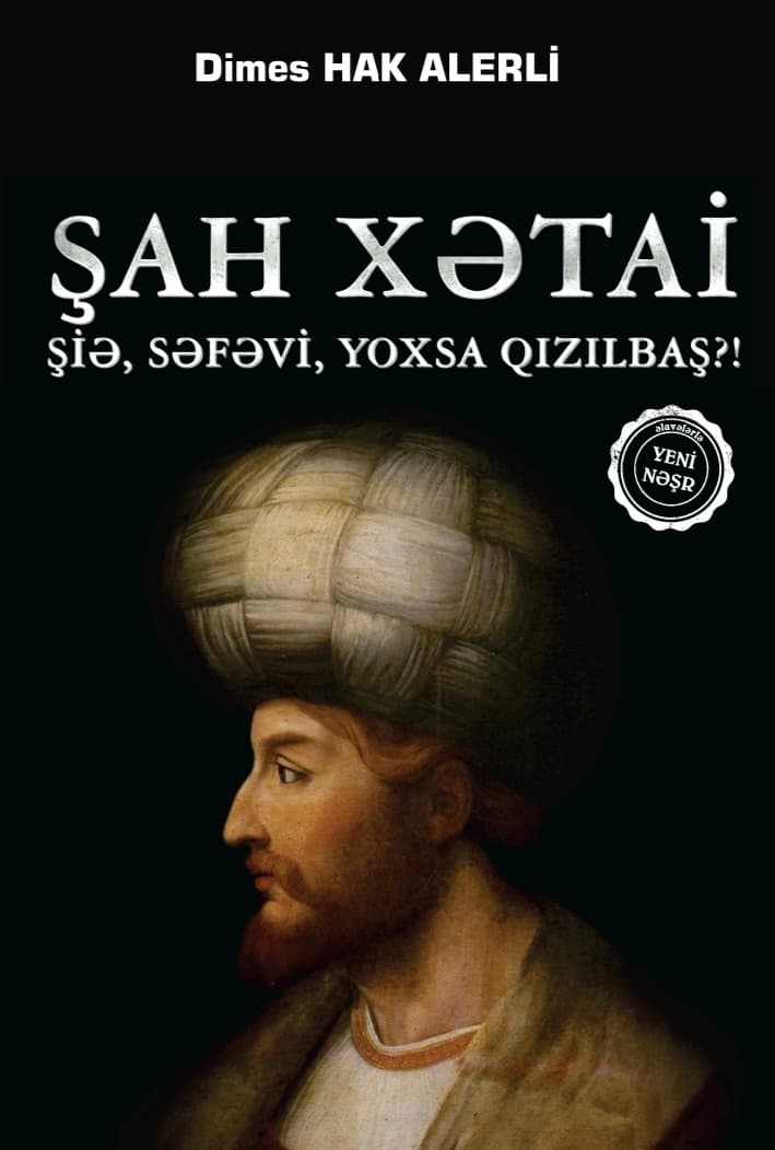 Şah Xətai: Şiə, Səfəvi, Yoxsa Qızılbaş?!