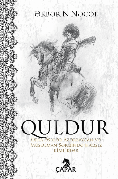 Quldur. (Orta Əsrlər Azərbaycan və Müsəlman Şərqində Haqsız Kimliklər)